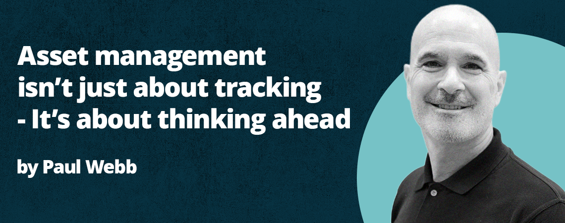 Asset Management Isn’t Just About Tracking - It’s About Thinking Ahead