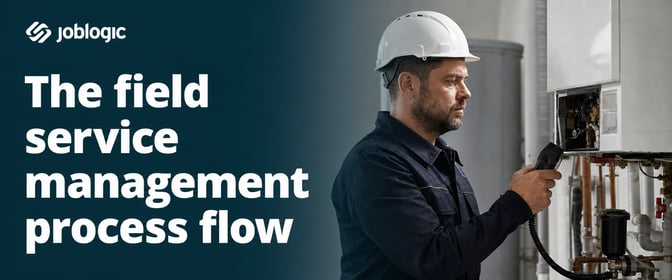 Field service management process flow: A step-by-step guide