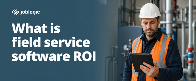 Field service software ROI: how to calculate and maximise it