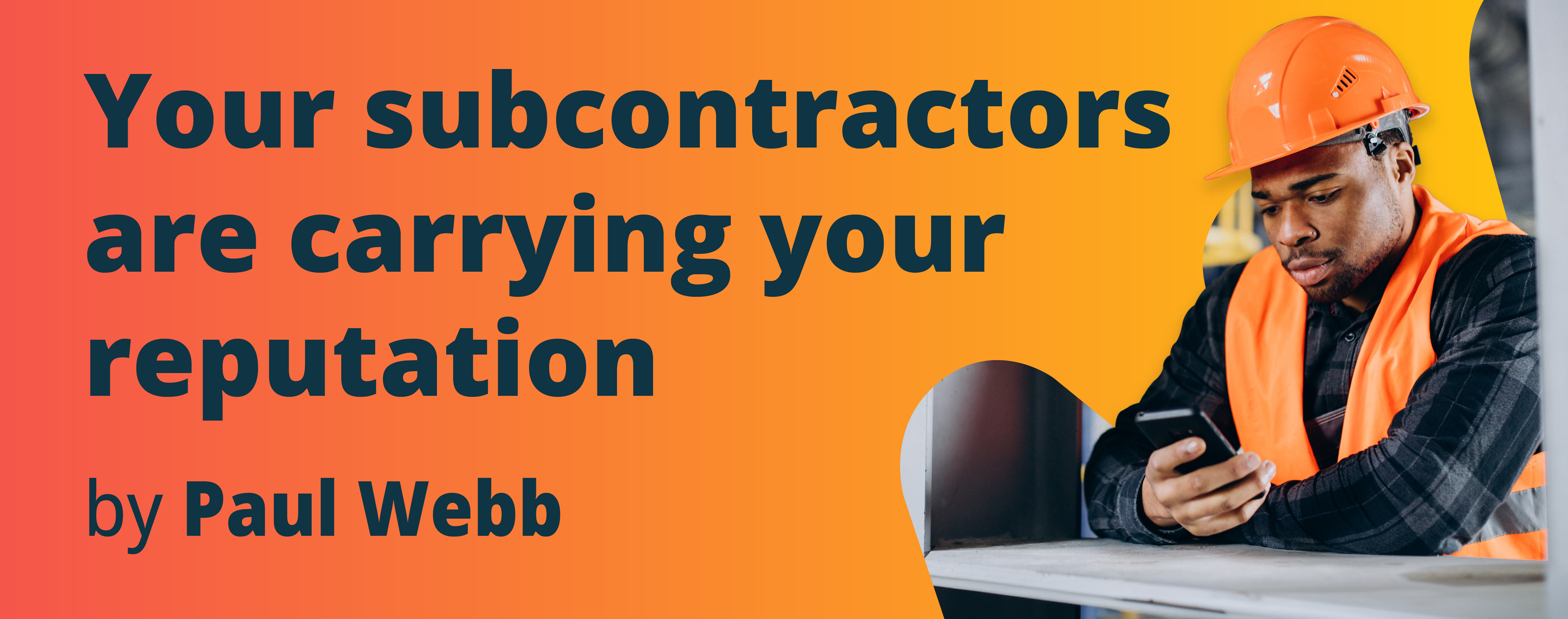 Your subcontractors are carrying your reputation